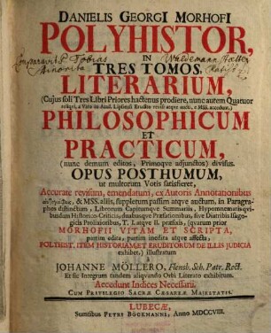 Danielis Georgii Morhofii Polyhistor : in 3 t. literarium ... philosophicum et practicum, ... divisus ; opus posthumum. 1. (1708). - 30, 768 S.
