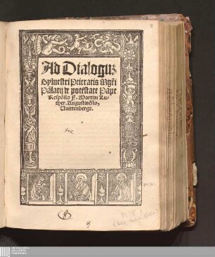 Ad Dialogu[m] || Syluestri Prieratis M[a]g[ist]ri || Palatij de potestate Pape || Respo[n]sio F. Martini Lu-||ther. Augustine[n]sis,|| Uuittenberge