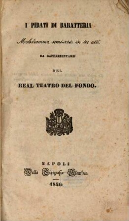 I pirati di Baratteria : melodramma semi-serio in tre atti ; da rappresentarsi nel Real Teatro del Fondo