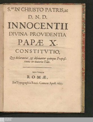S.mi In Christo Patris, ac D. N. D. Innocentii Divina Providentia Papæ X. Constitvtio, Qua declarantur, & definiuntur quinque Propositiones in materia Fidei