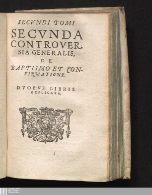 Secvndi Tomi Secvnda Controversia Generalis: De Baptismo Et Confirmatione : Dvobus Libris Explicata