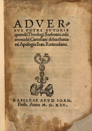 Adversus Petri Sutoris quondam theologi Sorbonici, nunc monachi Cartusiani debacchationem apologia Eras. Roterodami