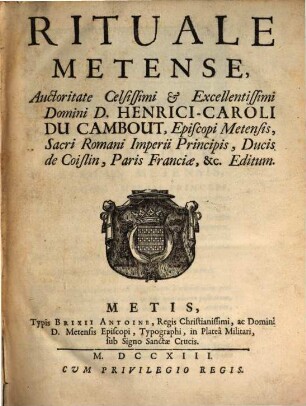 Rituale Metense : auctoritate celsissimi et excellentissimi domini D. Henrici Caroli du Cambout, episcopi Metensis editum