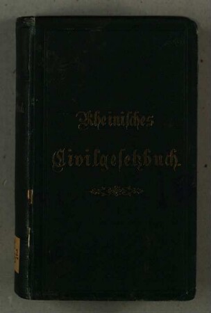 Rheinisches Civilgesetzbuch nebst den dasselbe ergänzenden oder abändernden Gesetzen