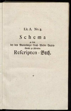 Lit. A. No. 4. Schema zu dem bey dem Marienburger Groß-Werder Vogtey-Gericht zu führenden Rescripten-Buch