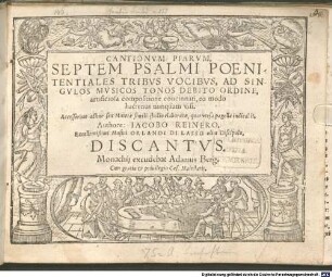 CANTIONVM PIARVM, SEPTEM PSALMI POENITENTIALES TRIBVS VOCIBVS, AD SINGVLOS MVSICOS TONOS DEBITO ORDINE, artificiosa compositione concinnati, eo modo hactenus nunquam visi. Accesserunt adhuc sex Mutetae simili studio elaboratae, quas versa pagella indicabit