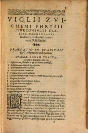 Vigilii Zvichemi ... Commentaria in decem titulos Institutionum iuris ciuilis : Quibus omnia penè testamentorum iura eleganter ac dilucidè explicantur ...