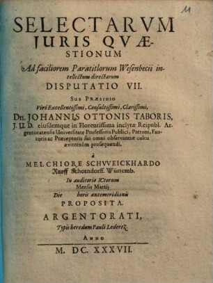 Selectarvm Juris Qvaestionum Ad faciliorem Paratitlorum Wesenbecii intellectum directarum Disputatio ..., Disputatio VII.