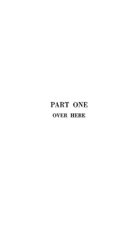 Part One : Over Here