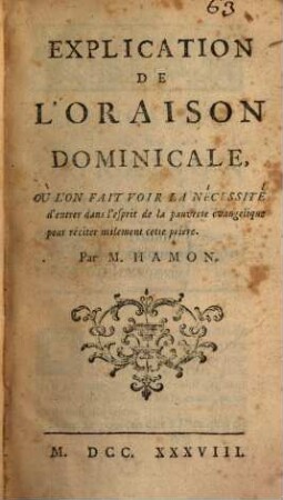 Explication de l'oraison dominicale, ou l'on fait voir la nécessité d'entrer dans l'esprit de la pauvrete évangelique pour réciter utilement cette prière