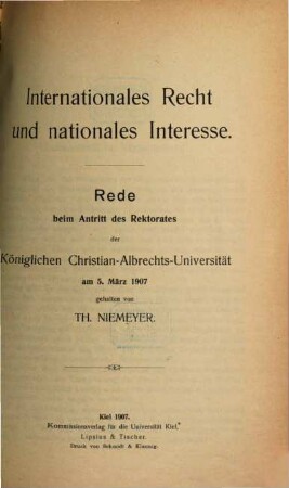 Internationales Recht und nationales Interesse : Rede beim Antritt des Rektorates der Königlichen Christian-Albrechts-Universität am 5. März 1907