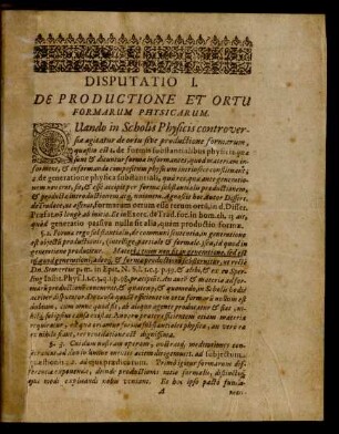 Disputatio I. De Productione Et Ortu Formarum Physicarum.