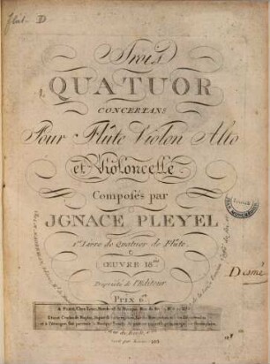 Trois quatuor concertans pour flûte, violon, alto et violoncelle : 1er livre de quatuor de flûte ; oeuvre 18me