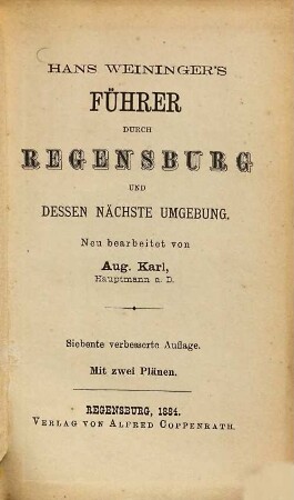 Hans Weininger's Führer durch Regensburg und dessen nächste Umgebung : Neu bearbeitet von Aug. Karl. Mit 2 Plänen