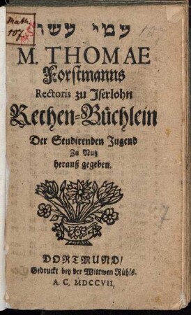 M. Thomae Forstmanns Rectoris zu Iserlohn Rechen-Büchlein Der Studirenden Jugend Zu Nutz herauß gegeben