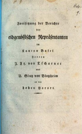 Fortsetzung der Berichte der eidgenössischen Repräsentanten im Kanton Basel Herren J. Fr. von Tscharner und V. Glutz von Blotzheim an den hohen Vorort