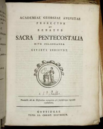 Academiae Georgiae Augustae Prorector Et Senatus Sacra Pentecostalia Rite Celebranda Civibus Indicunt : Praemissa est de Missionibus euangelicis pie sapienterque regundis consultatio