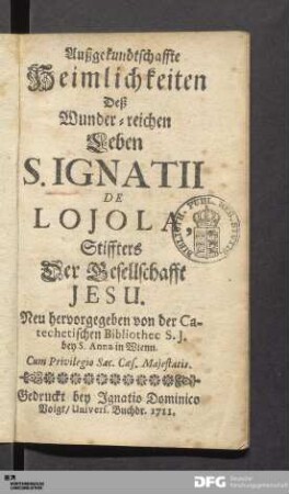 Außgekundtschaffte Heimlichkeiten Deß Wunder-reichen Leben S. Ignatii De Lojola, Stiffters Der Gesellschafft Jesu