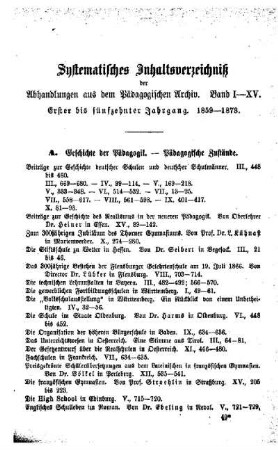 Systematisches Inhaltsverzeichnis der Abhandlungen aus dem Pädagogischen Archiv : Band I -XV ; erster bis fünfzehnter Jahrgang 1859 - 1873