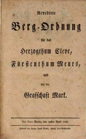 Revidirte Berg-Ordnung für das Herzogthum Cleve, Fürstenthum Meurs, und für die Grafschaft Mark