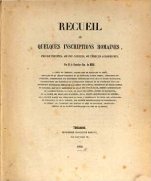 Recueil de quelques inscriptions Romaines, encore inédites, ou peu connues, ou perdues aujourdhui