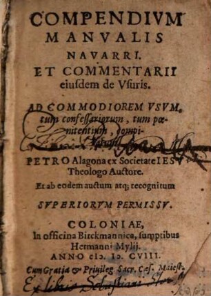 Compendivm Manvalis Navarri, Et Commentarii eiusdem de Vsuris : Ad Commodiorem Vsvm, tum confessariorum, tum poenitentium, compilatum