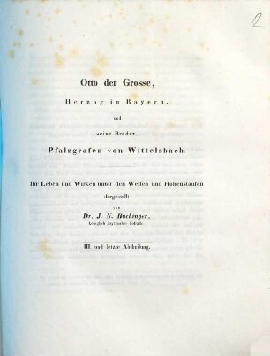 Otto der Große, Herzog von Bayern und seine Brüder, Pfalzgrafen von Wittelsbach : ihr Leben und Wirken unter und mit den Welfen und Hohenstaufen, 3