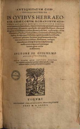 Antiqvitatvm Convivialivm Libri III : In Qvibvs Hebraeorvm, Graecorvm, Romanorvm Aliarvmque Nationvm Antiqva Conviviorvm Genera, ... explicantur ... ; Index Eorvm Qvae Capitibvs Singvlis toto volumine continentur ... post praefationes sequitur