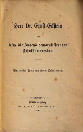 Herr Dr. Ernst Eckstein und seine die Jugend demoralisierenden Schulhumoresken : Ein ernstes Wort von einem Schulmanne