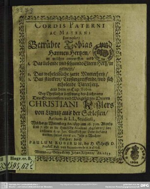 Cordis Paterni Ac Materni, Exemplar: Betrübte Tobias-vnd Hannen Hertzen ... : Bey Christlicher beysetzung des Leichnams Des ... Christiani Keszlers ..., Welcher zu Wittenberg An. 1639, am 16. Jun. ... abgefodert [!] ...