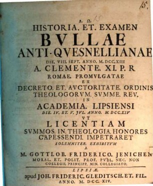 Historia Et Examen Bvllae Anti-Qvesnellianae Die VIII. Sept. Anno M.DCC.XIII A. Clemente. XI. P. R Romae. Promvlgatae