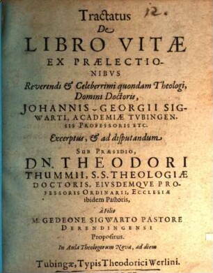 Tractatus de libro vitae : ex praelectionibus Iohannis Georgii Sigwarti excerptus ...