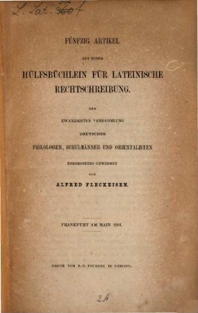 Fünfzig Artikel aus einem Hülfsbüchlein für lateinische Rechtschreibung : der XX. Versammlung deutscher Philologen, Schulmänner und Orientalisten gewidmet