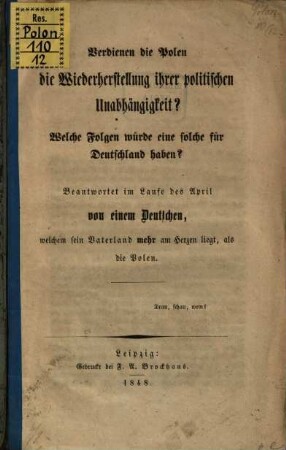 Verdienen die Polen die Wiederherstellung ihrer politischen Unabhängigkeit? : Welche Folgen würde eine solche für Deutschland haben? Beantwortet ... von einem Deutschen