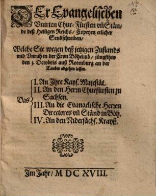 Copeyen dEr Evangelischen ... Churfürsten vnd Stände ... Copeyen etlicher Sendschreiben, Welche Sie wegen deß jetzigen Zustands ... in ... Böheimb ... abgehen lassen das I. An Ihre Kays. Mayestät ...