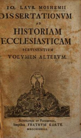 Io. Lau. Moshemii Dissertationum ad historiam ecclesiasticam pertinentium volumen : acc. Mich. Geddesii martyrologium protestantium hispanorum latine versum et anglico, 2