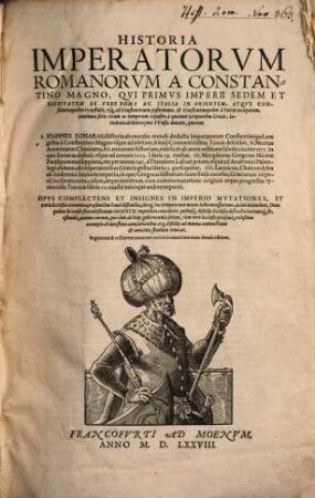 Historia Imperatorvm Romanorvm A Constantino Magno ... usq[ue] ad Constantinum postremum, et Constantinopolim a Turcis occupatam ...