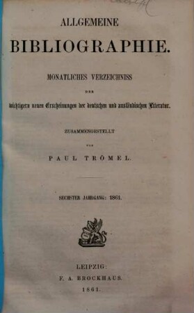 Allgemeine Bibliographie : monatl. Verzeichnis der wichtigern neuen Erscheinungen der dt. u. ausländ. Literatur, 1861
