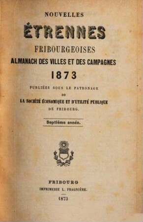 Nouvelles étrennes fribourgeoises : almanach des villes et des campagnes. 1873 = Année 7