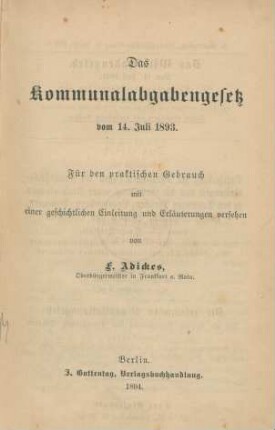 Das Kommunalabgabengesetz vom 14. Juli 1893 : für den praktischen Gebrauch mit einer geschichtlichen Einleitung und Erläuterungen versehen