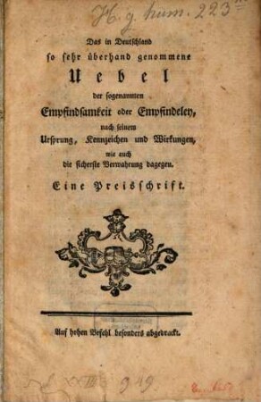 Das in Deutschland so sehr überhand genommene Uebel der sogenannten Empfindsamkeit oder Empfindeley, nach seinem Ursprung, Kennzeichen und Wirkungen, wie auch die sicherste Verwahrung dagegen : Eine Preisschrift