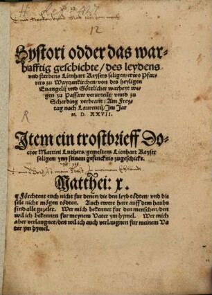 Hystori odder das warhafftig geschichte des leydens vnd sterbens Lienhart Keysers seligen etwo Pfarrers zu Waytzenkirchen von des heyligen Euangelij vnd Goettlicher warheyt wegen zu Passaw verurteilt vnnd zu Scherding verbrant Am Freytag nach Laurentij Jm Jar MDXXVII