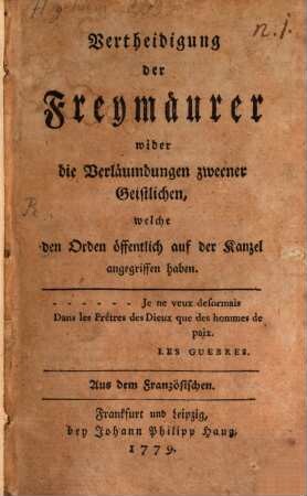 Vertheidigung der Freymäurer wider die Verläumdungen zweener Geistlichen, welche den Orden öffentlich auf der Kanzel angegriffen haben
