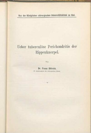 Ueber tuberculöse Perichondritis der Rippenknorpel. Von Dr. Franz Dittrich, lt. Assistenzarzte der chirurgischen Klinik.