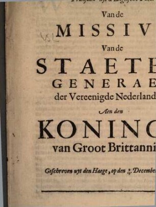 Translaet uyt d'Engelsche Tael, Van de Missive Van de Staeten Generael der Vereenigde Nederlanden, Aen den Koninck van Groot Brittannien : Geschreven uyt den Haege, op den 9/19 December, 1673
