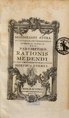 Maximiliani Stoll M. D. Professor praxeos medicae publici Pars ... rationis medendi in nosocomio practico Vindobonensi, 7