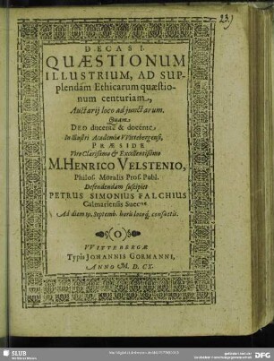 Decas I. Quaestionum Illustrium, Ad Supplendam Ethicarum quaestionum centuriam, Auctarii loco adiunctarum : Defendendam suscipiet Petrus Simonius Falchius