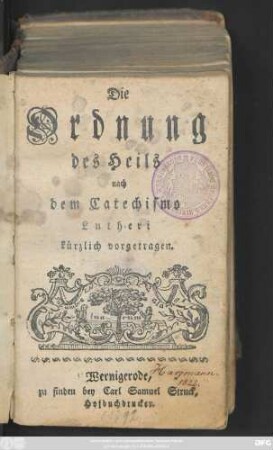 Die Ordnung des Heils : nach dem Catechismo Lutheri kürzlich vorgetragen