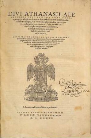 Divi Athanasii Alexandrini Vero Episcopi Opera Omnia, quae quidem hactenus latinitate donata sunt : quam fieri potuit adcuratissime castigata, tum emendationibus amplius trecentis ... recens locupletata ... Accesserunt Ad Haec Nuper Varia Eiusdem opuscula, aeditioni tum Gallicae, tum Germanicae, utpote Knobloci, minus antehac inserta ...