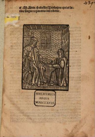 M. Anto. Sabellici Dialogus qui et latine lingue reparatio inscribitur